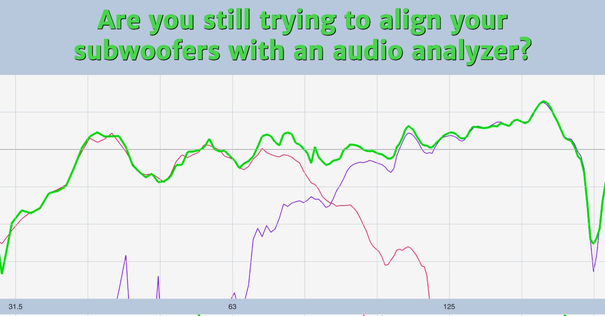 Are you still trying to align your subwoofers with an audio analyzer?